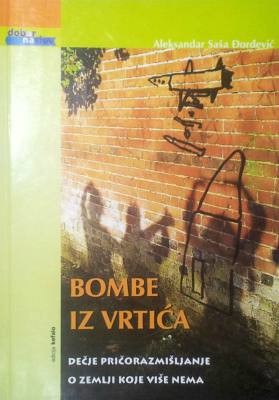 Bombe iz vrtića, dečje pričorazmišljarije o zemlji koje više nema, Aleksandar Đorđević Saša