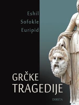 Grčke tragedije, Eshil, Sofokle, Euripid