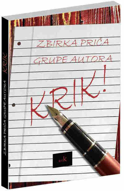 Krik, zbirka priča grupe autora, glavni i odgovorni urednik Jelena Dragović