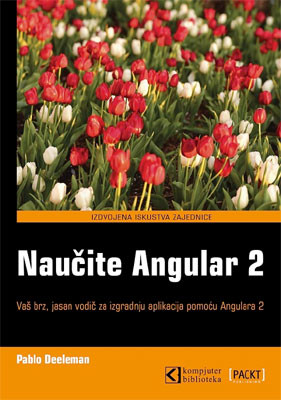 Naučite Angular 2, vaš brz, jasan vodič za izgradnju aplikacija pomoću Angulara 2, Pablo Deeleman