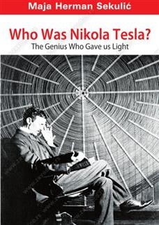 Who was Nikola Tesla? - the genius who gave us light, Maja Herman Sekulić