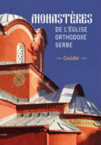 Monastères de L église Orthodoxe Serbe, guide, organisation et traduction en français Jovan Milanović, Ljubomir Mihailović