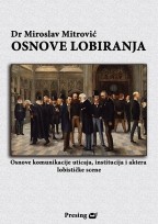 Osnove lobiranja, osnove komunikacije uticaja, institucija i aktera lobističke scene, Miroslav Mitrović